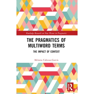 预订 The Pragmatics of Multiword Terms: The Impact of Context 多词术语的语用学：语境的影响: 9781032486529
