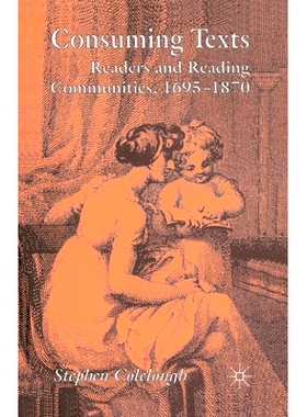 预订 Consuming Texts: Readers and Reading Communities, 1695-1870: 9781349357574