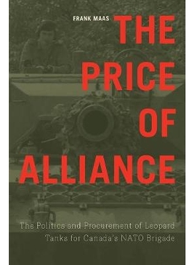 预订 The Price of Alliance: The Politics and Procurement of Leopard Tanks for Canada’s NATO Brigade 联盟的价格：加拿大