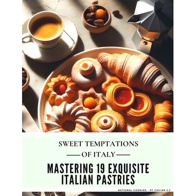 预订 Sweet Temptations of Italy: Mastering 19 Exquisite Italian Pastries (National cooking - Pt Italian 2.3): 9798875989