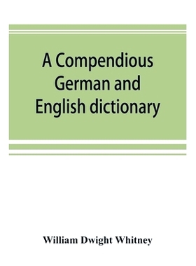 预订 A compendious German and English dictionary: German-English, English-German: with notation of correspondences and b