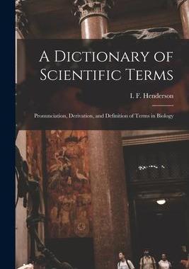 [预订]A Dictionary of Scientific Terms: Pronunciation, Derivation, and Definition of Terms in Biology 9781015516410