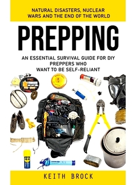 预订 Prepping: Natural Disasters, Nuclear Wars and the End of the World (An Essential Survival Guide for Diy Preppers Wh