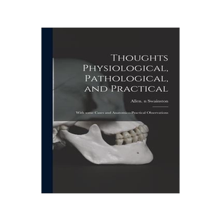 [预订]Thoughts Physiological, Pathological, and Practical: With Some Cases and Anatomico-practical Observa 9781013928352
