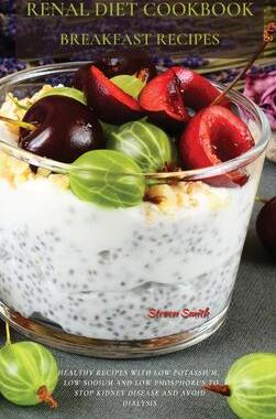 [预订]Renal Diet Cookbook Breakfast Recipes: Healthy Recipes with Low Potassium, Low Sodium and Low Phosph 9781802870183