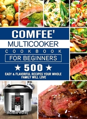 预订 Comfee' Multicooker Cookbook for Beginners: 500 Easy & Flavorful Recipes Your Whole Family Will Love