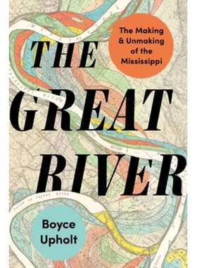 预订 The Great River: The Making and Unmaking of the Mississippi 大河：密西西比河的形成与消亡: 9781324110477