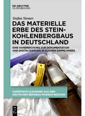 预订 Das materielle Erbe des Steinkohlenbergbaus in Deutschland: Eine Handreichung zur Dokumentation und Digitalisierung