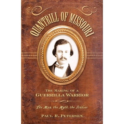 预订 Quantrill of Missouri: The Making of a Guerilla Warrior 密苏里州的Quantrill：游击战士的制作: 9781581823592