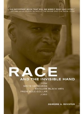 预订 Race and the Invisible Hand: How White Networks Exclude Black Men from Blue-Collar Jobs: 9780520239517