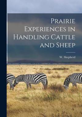 [预订]Prairie Experiences in Handling Cattle and Sheep [microform] 9781015210691