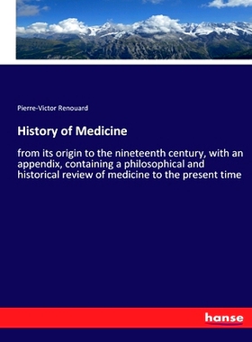 预订 History of Medicine: from its origin to the nineteenth century, with an appendix, containing a philosophical and hi