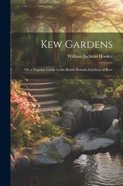 [预订]Kew Gardens: Or, a Popular Guide to the Royal Botanic Gardens of Kew 9781020361111