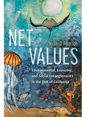 预订 Net Values: Environmental, Economic, and Social Entanglements in the Gulf of California 净值：加利福尼亚湾的环境、