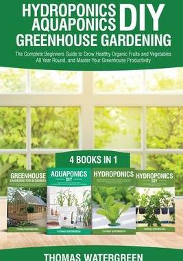 [预订]Hydroponics DIY, Aquaponics DIY, Greenhouse Gardening: 4 Books In 1 -The Complete Beginners Guide to 9789564023571