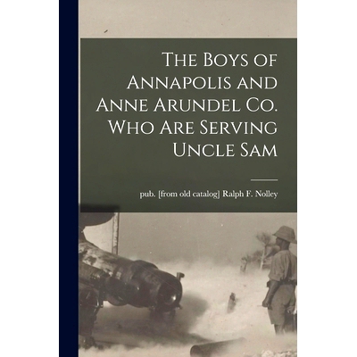 预订 The Boys of Annapolis and Anne Arundel Co. Who Are Serving Uncle Sam: 9781015023222