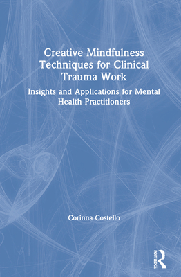 【预订】Creative Mindfulness Techniques for Clinical Trauma Work: Insights and Applications fo 9780367465933