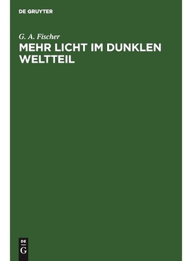 预订 Mehr Licht im dunklen Weltteil: Betrachtungen über die Kolonisation des tropischen Afrika unter besonderer Berück