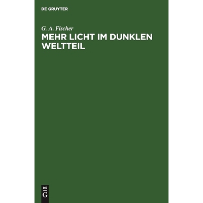 预订 Mehr Licht im dunklen Weltteil: Betrachtungen über die Kolonisation des tropischen Afrika unter besonderer Berück