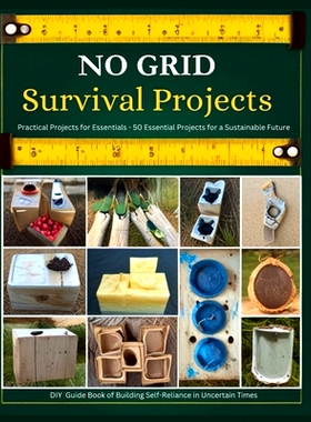 预订 No Grid Survival Projects DIY Guide Book of Building Self-Reliance in Uncertain Times: Practical Projects for Essen