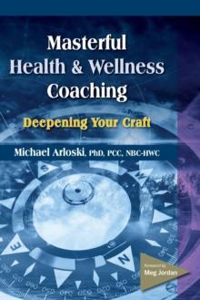 [预订]Masterful Health and Wellness Coaching: Deepening Your Craft 9781570253614