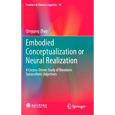 预订 Embodied Conceptualization or Neural Realization: A Corpus-Driven Study of Mandarin Synaesthetic Adjectives: A Corp