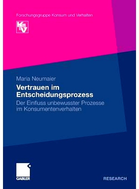 预订 Vertrauen im Entscheidungsprozess: Der Einfluss unbewusster Prozesse im Konsumentenverhalten: 9783834924940