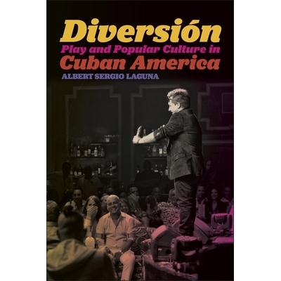 预订 Diversion: Play and Popular Culture in Cuban America 导流：古巴裔美国人的戏剧与流行文化（精装）（丛书）: 9781479836