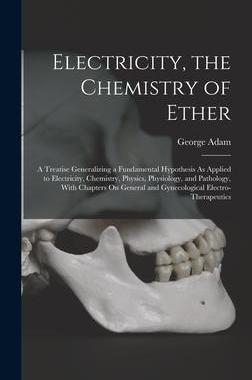 [预订]Electricity, the Chemistry of Ether: A Treatise Generalizing a Fundamental Hypothesis As Applied to  9781018410500