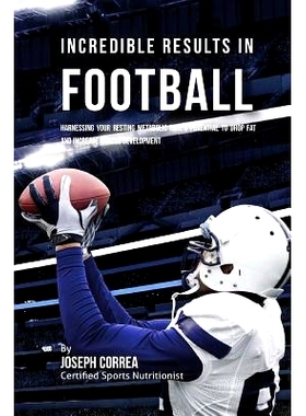 预订 Incredible Results in Football: Harnessing Your Resting Metabolic Rate’s Potential to Drop Fat and Increase Muscle