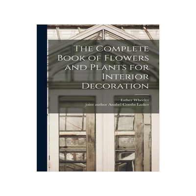 [预订]The Complete Book of Flowers and Plants for Interior Decoration 9781013563874