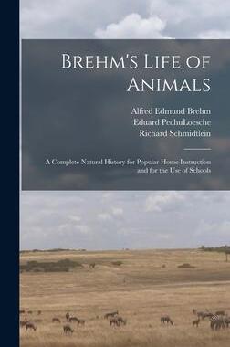 [预订]Brehm’s Life of Animals: A Complete Natural History for Popular Home Instruction and for the use o 9781015800748