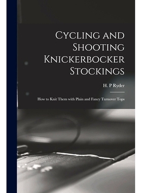 预订 Cycling and Shooting Knickerbocker Stockings: How to Knit Them With Plain and Fancy Turnover Tops: 9781014414762