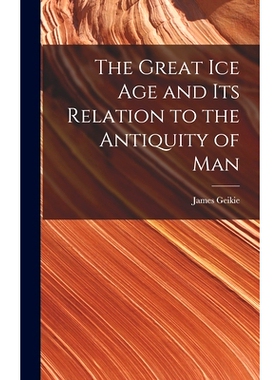 预订 The Great Ice Age and Its Relation to the Antiquity of Man: 9781016799881
