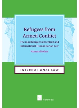 预订 Refugees from Armed Conflict: The 1951 Refugee Convention and International Humanitarian Law (paperback): 978183970