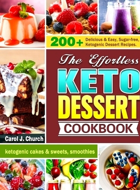 预订 The Effortless Keto Dessert Cookbook: 200+ Delicious & Easy, Sugar-free, Ketogenic Dessert Recipes. (ketogenic cake