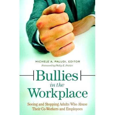 预订 Bullies in the Workplace: Seeing and Stopping Adults Who Abuse Their Co-Workers and Employees 职场欺凌：观察与制止