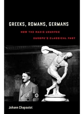 预订 Greeks, Romans, Germans: How the Nazis Usurped Europe’s Classical Past: 9780520275720