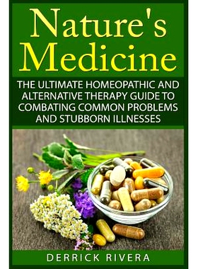 预订 Nature’s Medicine: The Ultimate Homeopathic and Alternative Therapy Guide to Combating Common Problems and Stubbor