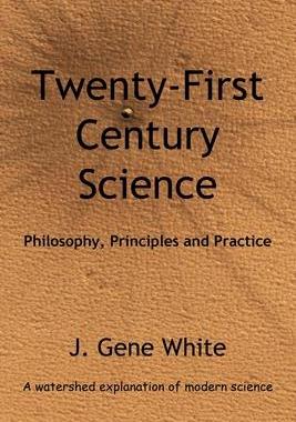 [预订]Twenty-First Century Science: Philosophy, Principles and Practice 9780578348414