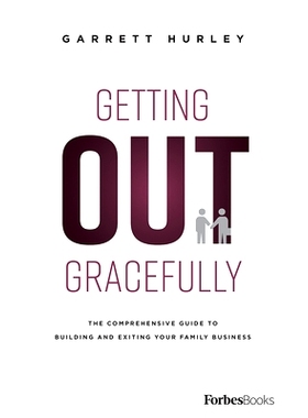 预订 Getting Out Gracefully: The Comprehensive Guide to Building and Exiting Your Family Business: 9781946633095