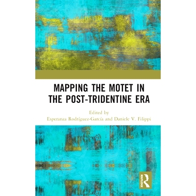 预订 Mapping the Motet in the Post-Tridentine Era 绘制后三角时代的莫泰地图: 9780367665623