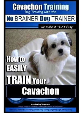 预订 Cavachon Training Dog Training with the No BRAINER Dog TRAINER We Make it THAT Easy!: How to EASILY TRAIN Your Cava