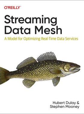 [预订]Streaming Data Mesh: A Model for Optimizing Real-Time Data Services 9781098130725