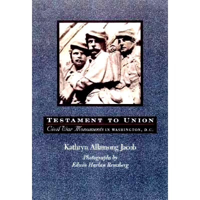 预订 Testament to Union: Civil War Monuments in Washington, D.C. 联邦的证明：华盛顿特区的内战纪念碑: 9780801858611