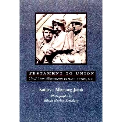 预订 Testament to Union: Civil War Monuments in Washington, D.C. 联邦的证明：华盛顿特区的内战纪念碑: 9780801858611