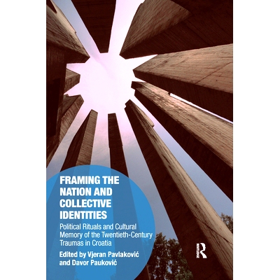 预订 Framing the Nation and Collective Identities: Political Rituals and Cultural Memory of the Twentieth-Century Trauma