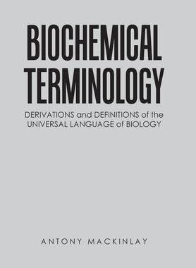 [预订]Biochemical Terminology: Derivations and Definitions of the Universal Language of Biology 9781669832263