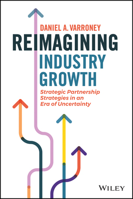 【预订】Reimagining Industry Growth: Strategic Partnership Strategies In An Era Of Uncertainty 9781119855927