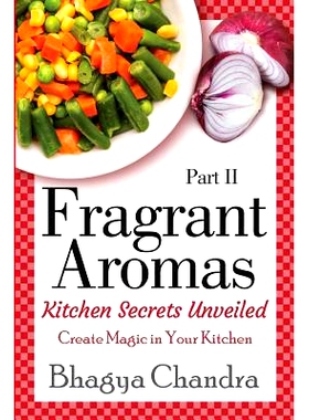 预订 Fragrant Aromas: Kitchen Secrets Unveiled: Create Magic in Your Kitchen: 9781499342949